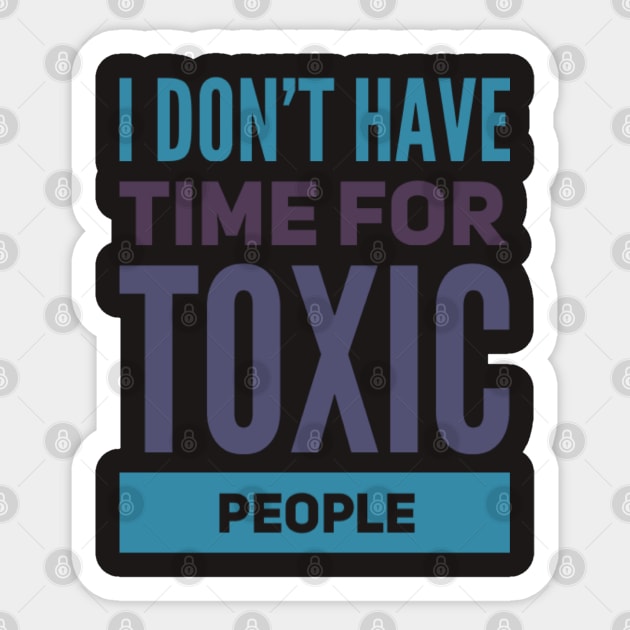I Dont Have Time For Toxic People Stay Away From Toxic People Remove all toxic people Sticker by BoogieCreates